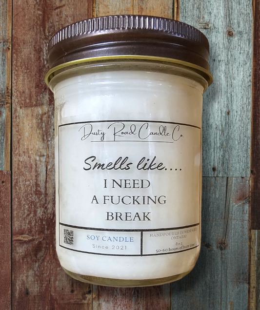 Smells like... I need a fucking break 8oz